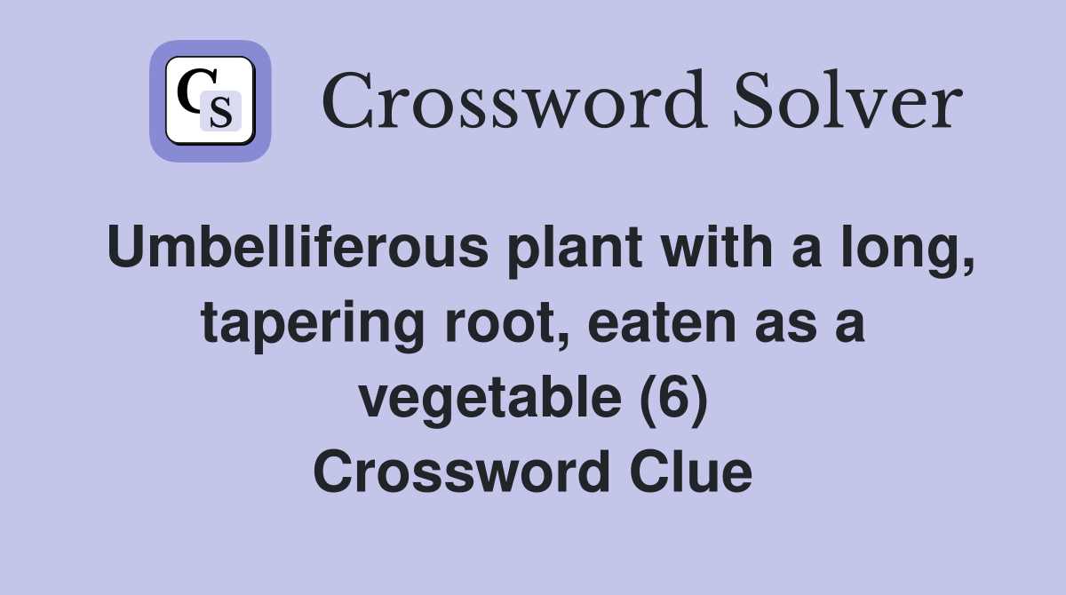 Umbelliferous plant with a long, tapering root, eaten as a vegetable (6